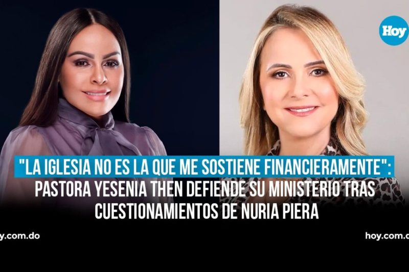 «La iglesia no es la que me sostiene financieramente» la pastora Yesenia Then defiende su ministerio tras cuestionamientos de Nuria Piera